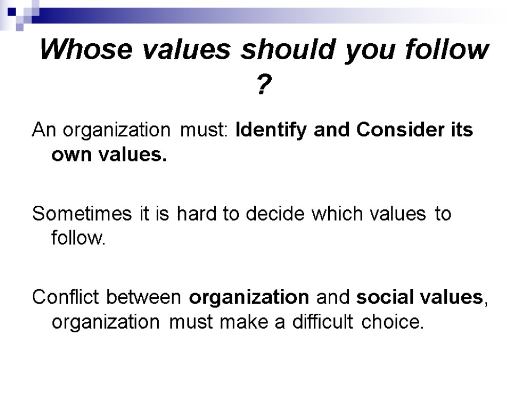 Whose values should you follow ? An organization must: Identify and Consider its own